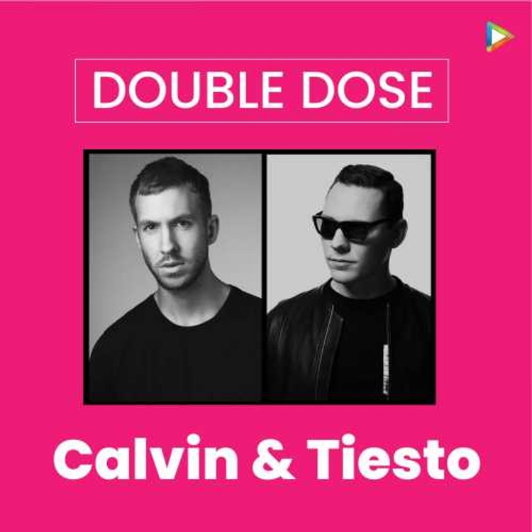 Double Dose - Calvin & Tiesto