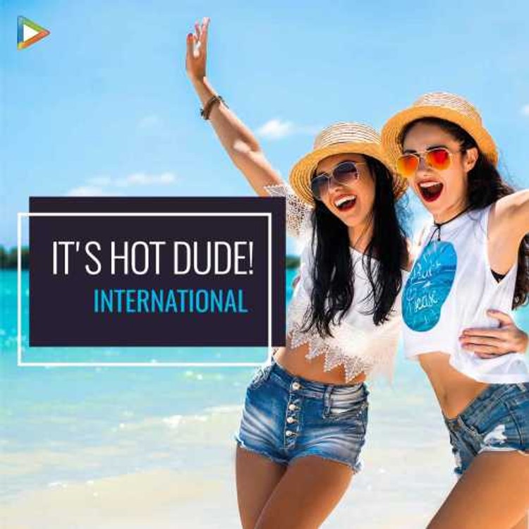 It's Hot Dude - International