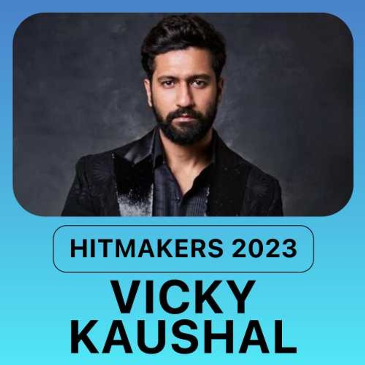Hitmakers 2023 - Vicky Kaushal