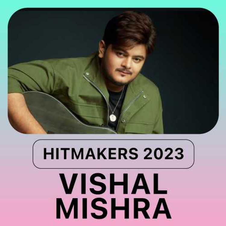 Hitmakers 2023 - Vishal Mishra