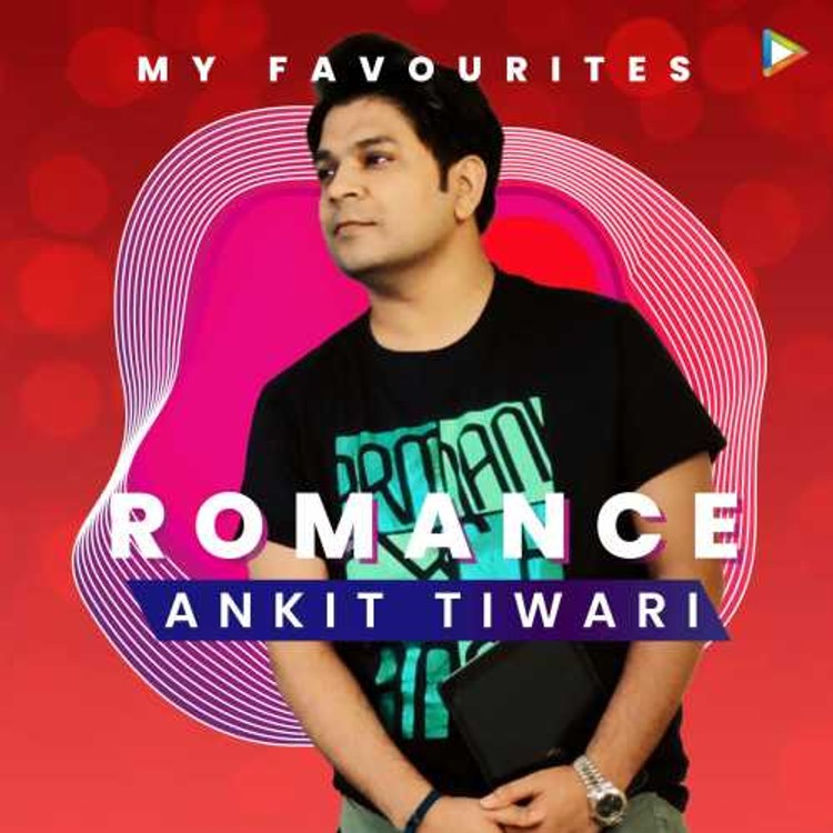 Ankit Tiwari's Favourites - Romance