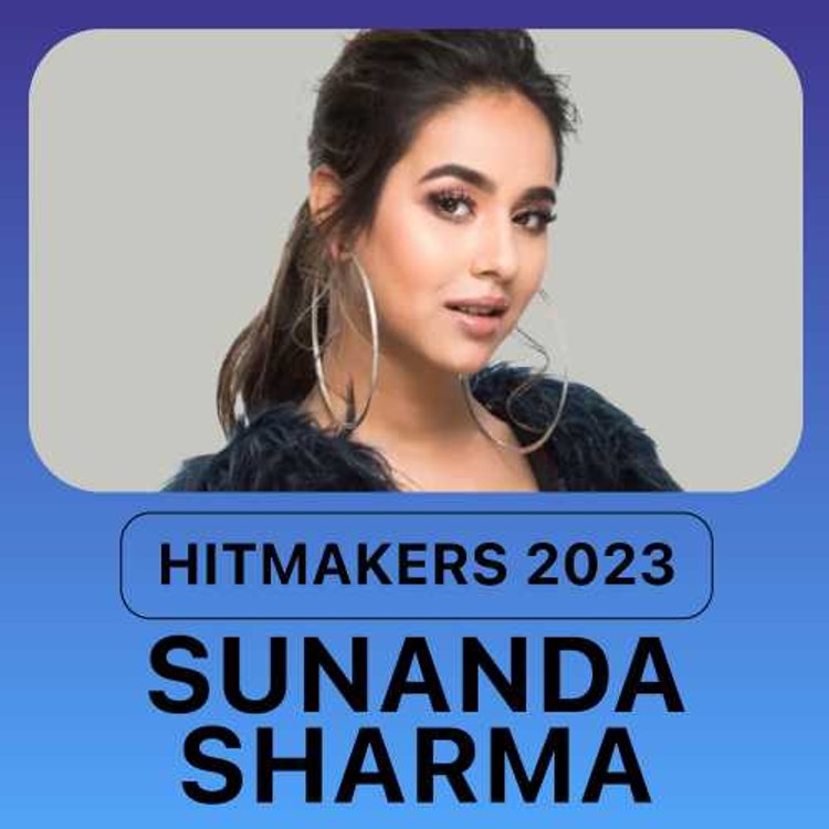 Hitmakers 2023 - Sunanda Sharma