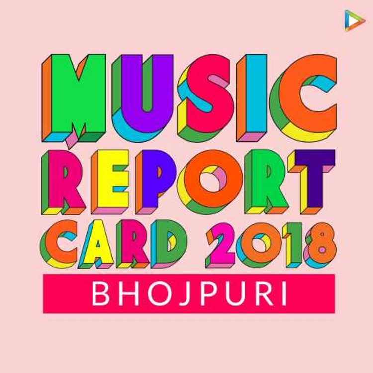 Bhojpuri - Music Report Card 2018