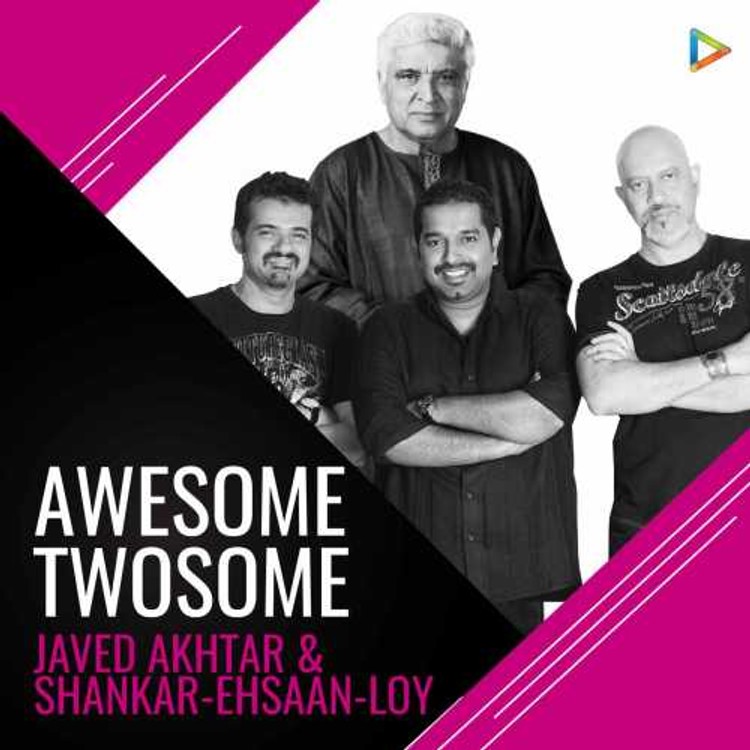 Awesome Twosome : Javed Akhtar & Shankar-Ehsaan-Loy