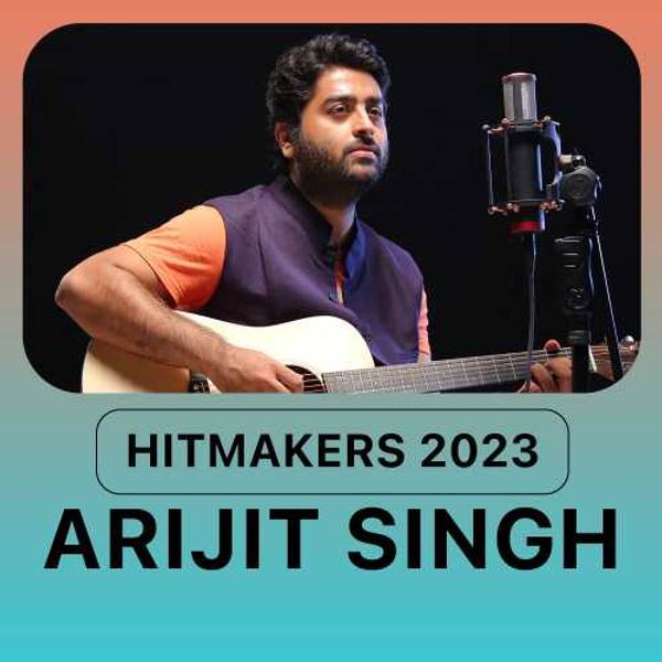 Hitmakers 2023 - Arijit Singh