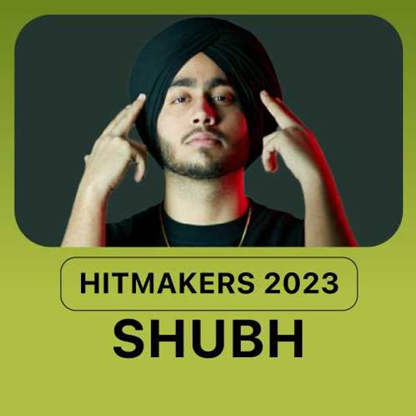 Hitmakers 2023 - Shubh