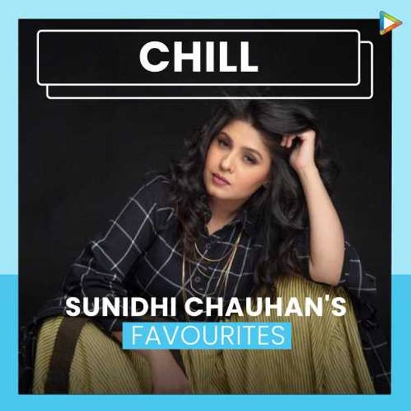 Sunidhi Chauhan's Favourites - Chill