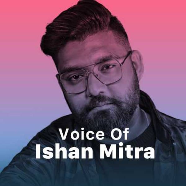 Voice of Ishan Mitra