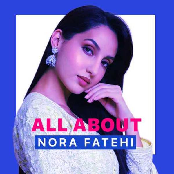 All About Nora Fatehi