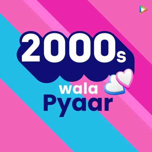 2000s wala Pyaar