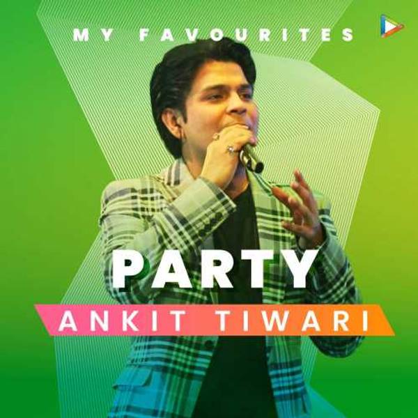 Ankit Tiwari's Favourites - Party-hover