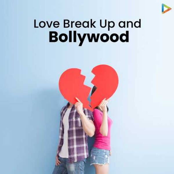 Love Break Up and Bollywood