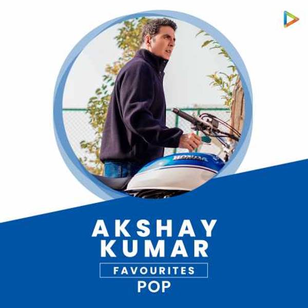 Akshay Kumar’s Favourites - Pop
