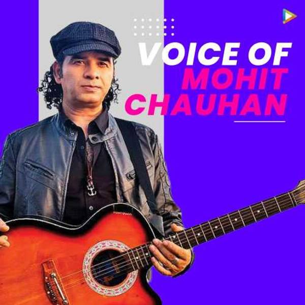 Voice of Mohit Chauhan