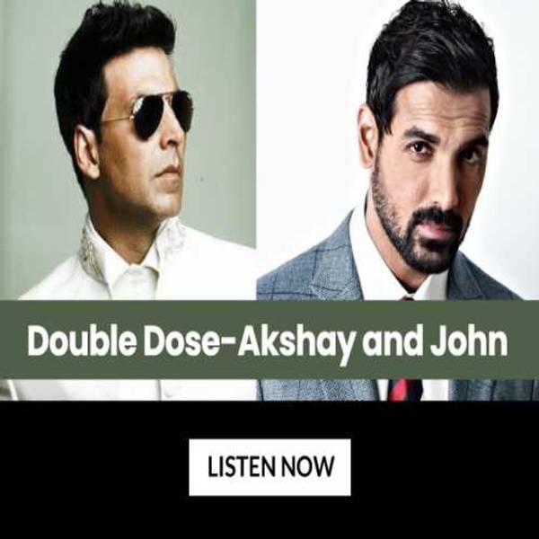 Double Dose - Akshay and John