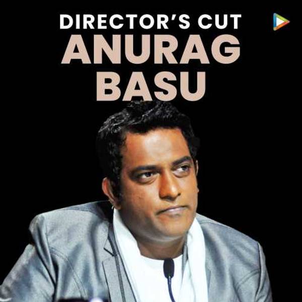 Director's Cut - Anurag Basu