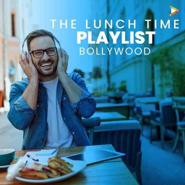 The Lunch Time Playlist - Bollywood