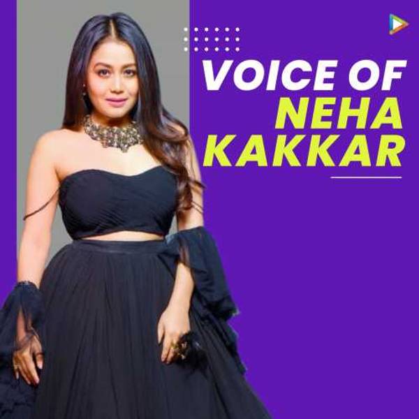 Voice of Neha Kakkar