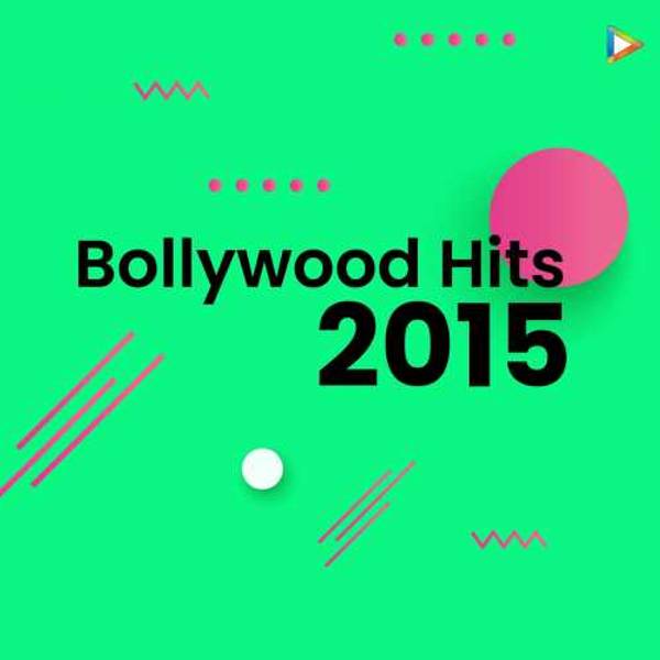 Bollywood Hits - 2015