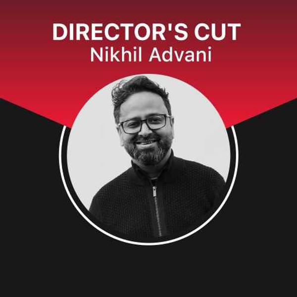 Director's Cut - Nikhil Advani