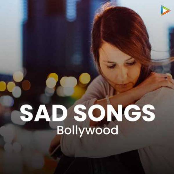 Sad Songs - Bollywood