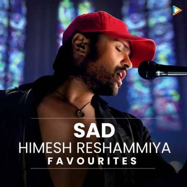 Himesh Reshammiya's Favourites - Sad