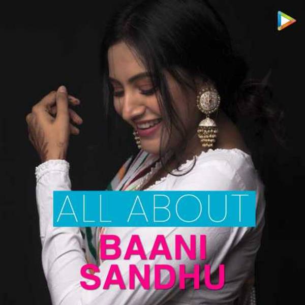 All About Baani Sandhu