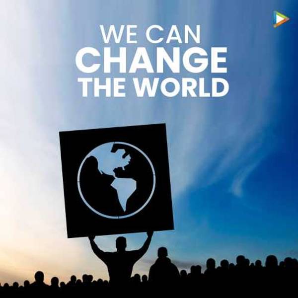 We Can Change The World